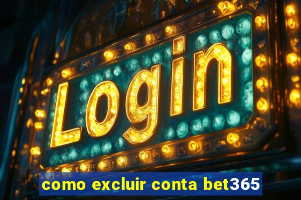 como excluir conta bet365